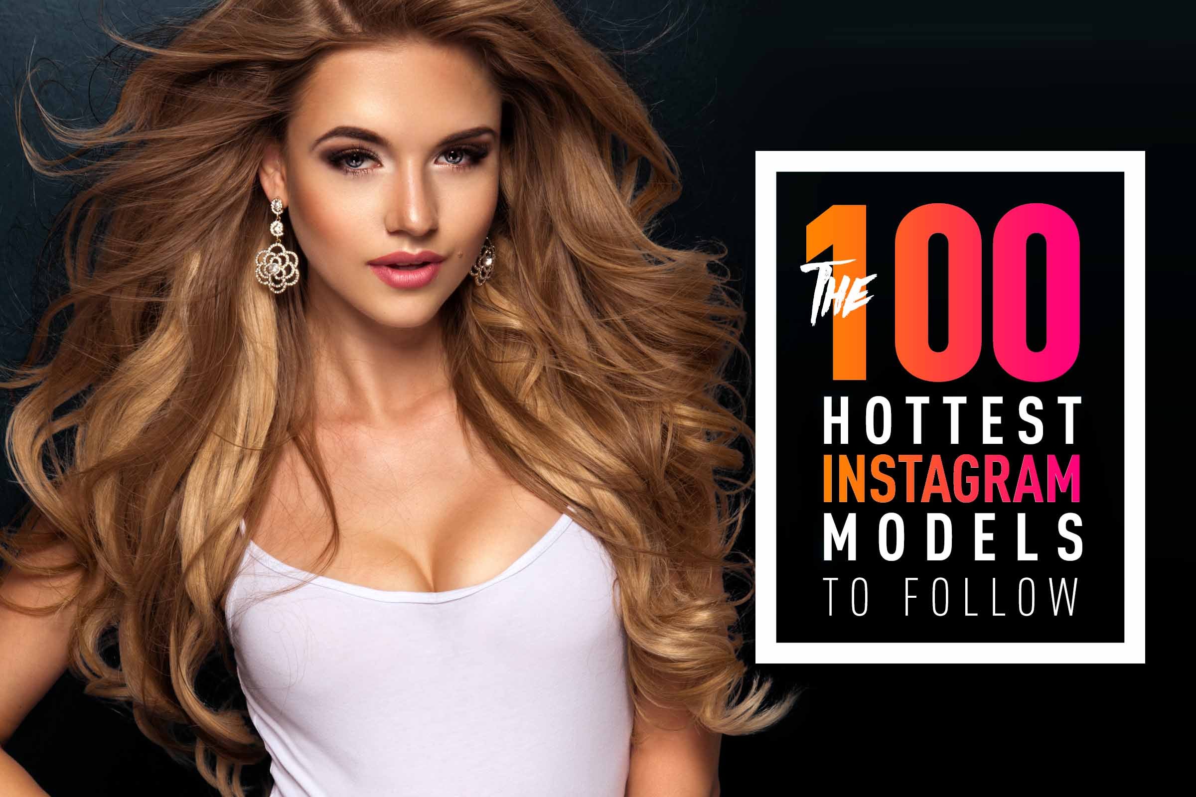 100 Hottest Instagram Models To Follow Part 1 Swagger Magazine